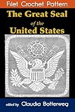 The Great Seal of the United States Filet Crochet Pattern: Complete Instructions and Chart by Mary Card, Claudia Botterweg