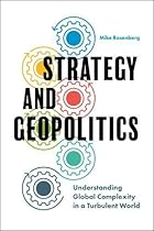 Strategy and Geopolitics: Understanding Global Complexity in a Turbulent World Strategy and Geopolitics: Understanding Global Complexity in a Turbulent World