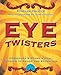 Eye Twisters: Ambigrams & Other Visual Puzzles to Amaze and Entertain by 