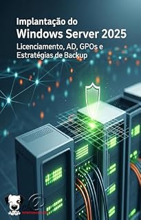 Livro Implantação do Windows Server 2025: Licenciamento, AD, GPOs e Estratégias de Backup