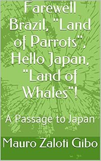 Livro Farewell Brazil, "Land of Parrots", Hello Japan, "Land of Whales"!: A Passage to Japan (Return of the Japanese Natives Livro 1)