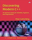Discovering Modern C++: An Intensive Course for Scientists, Engineers, and Programmers (C++ In-Depth)