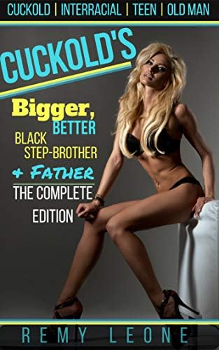 Cuckold's Bigger, Better, Black, Step-Brother & Father | The Complete Edition: An Interracial Taboo Cuckold Erotica Tale…