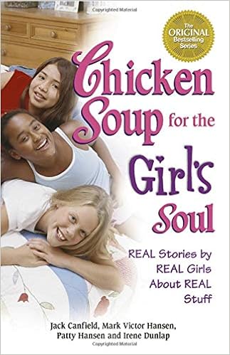 Chicken Soup For The Girl S Soul Real Stories By Real Girls About Real Stuff Chicken Soup For The Soul Canfield Jack Hansen Mark Victor Hansen Patty Dunlap Irene 9780757303135 Amazon Com Books