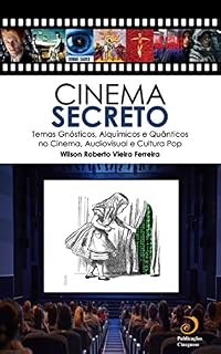 Livro Cinema Secreto: Temas Gnósticos, Alquímicos e Quânticos no Cinema, Audiovisual e Cultura Pop