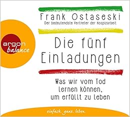 Die Funf Einladungen Was Wir Vom Tod Lernen Konnen Um Erfullt Zu Leben Amazon De Ostaseski Frank Neumann Andreas Elze Judith Bucher
