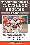 So You Think You're a Cleveland Browns Fan?: Stars, Stats, Records, and Memories for True Diehards by Roger Gordon, Thom Darden