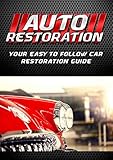 Auto Restoration: Your Easy to Follow Car Restoration Guide