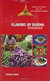 Flavors of Burma: Myanmar : Cuisine and Culture from the Land of Golden Pagodas by Susan Chan