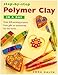 Step-By-Step Polymer Clay in a Day by Emma Ralph