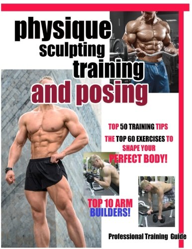 Physique Sculpting Training and Posing.: Men's Physique Professional Training Guide