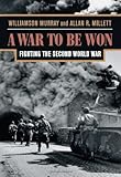 Book cover for A War To Be Won: Fighting the Second World War