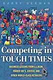 Competing in Tough Times: Business Lessons from L.L.Bean, Trader Joe's, Costco, and Other World-Class Retailers