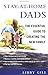Stay-At-Home Dads: The Essential Guide to Creating the New Family - Book by Libby Gill