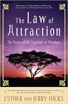 The Law of Attraction: The Basics of the Teachings of Abraham, by Esther Hicks Jerry Hicks The Law of Attraction: The Basics of the Teachings of Abraham, by Esther Hicks Jerry Hicks
