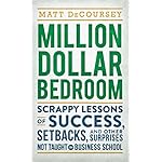 Million Dollar Bedroom: Scrappy Lessons of Success, Setbacks, and Other Surprises Not Taught in Business School
