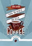 How to Make Really Good Coffee by 