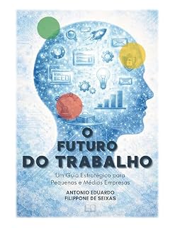 Livro O Futuro do Trabalho: Um Guia Estratégico para Pequenas e Médias Empresas