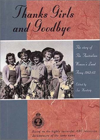 Thanks girls and goodbye! : the story of the Australian Women's Land Army 1942-45