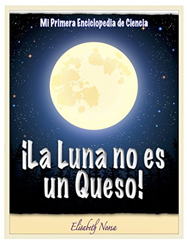 ¡La Luna no es un Queso! ~Un libro que explica el valor de lo más pequeño. (Mi Primera Enciclopedia de Ciencia nº 2) (Spanish Edition)