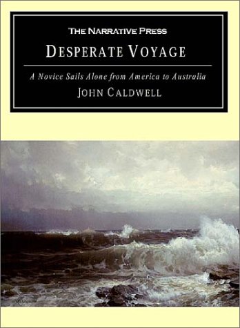 Desperate Voyage: A Novice Sails Alone from America to Australia, by John Caldwell