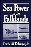 Sea Power in the Falklands, Koburger, Charles W., Jr., 0275910288