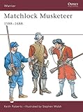 Matchlock Musketeer: 1588-1688 (Warrior) by
