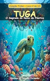 Livro Tuga e o Segredo do Reino de Plástico: Uma Aventura Ecológica para Pequenos Guardiões do Mar (Tuga Universe Livro 2)