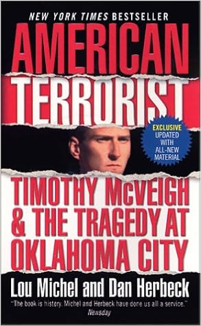 American Terrorist Timothy Mcveigh The Tragedy At Oklahoma City Michel Lou Herbeck Dan 9780061065187 Amazon Com Books