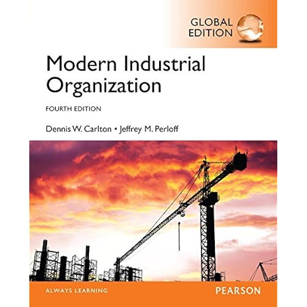Modern Industrial Organization, Global Edition: Carlton, Dennis W