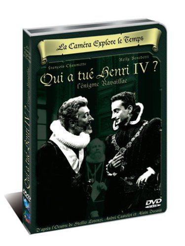 La Caméra Explore Le Temps : Qui A Tué Henri Iv ?