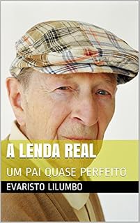 Livro A LENDA REAL: UM PAI QUASE PERFEITO