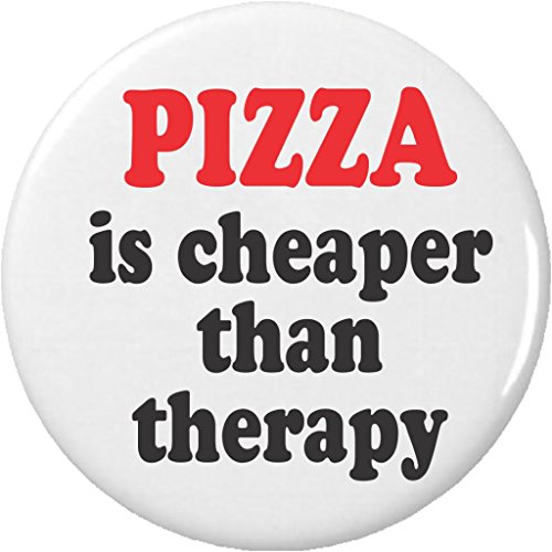 Pizza is cheaper than therapy 2.25â€ Large Pinback Button Pin