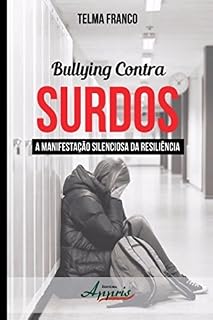 Livro Bullying Contra Surdos: A Manifestação Silenciosa da Resiliência (Educação e Pedagogia: Educação, Tecnologias e Transdisciplinaridades)
