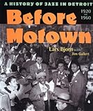 Before Motown: A History of Jazz in Detroit, 1920-60 by 