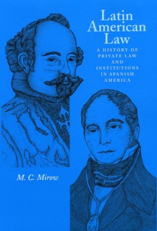 Latin American Law: A History of Private Law and Institutions in Spanish America