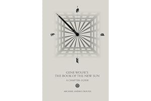 Gene Wolfe's The Book of the New Sun: A Chapter Guide (Sirius Fiction Chapter Guides)