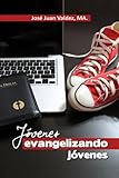 Jovenes Evangelizando Jovenes (Spanish Edition) by Jose Juan Valdez MA.