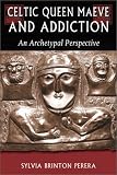 Celtic Queen Maeve and Addiction: An Archetypal Perspective (Jung on the Hudson Book Series) by 