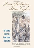 Dear Catharine, Dear Taylor: The Civil War Letters of a Union Soldier and his Wife (Modern War Studi by Taylor Peirce, Richard L. Kiper