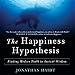 The Happiness Hypothesis: Finding Modern Truth in Ancient Wisdom