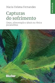 Livro Capturas do sofrimento: corpo, alimentação e ideais na clínica psicanalítica (Psicanálise contemporânea)