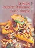 La vraie cuisine italienne toute simple (French Edition) by