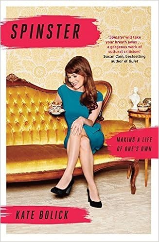 Spinster Making A Life Of One S Own By Kate Bolick 2015 07 09 0787721943464 Amazon Com Books