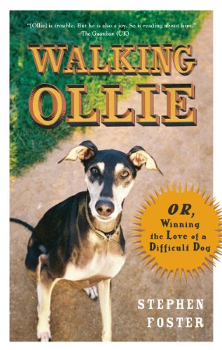 Walking Ollie: Or, Winning the Love of a Difficult Dog by Stephen Foster