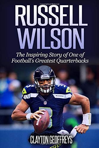 Russell Wilson: The Inspiring Story of One of Football’s Greatest Quarterbacks (Football Biography Books)