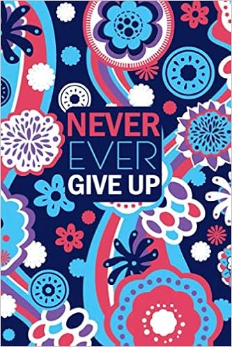 Never Ever Give Up Workout Notebook For Weight Loss Diet Meals Plan Daily Weekly Tracker For A Healthier Life And A Better You Perfect Gift For Yourself Mandala Flowers Design Fitness