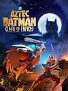 Aztec Batman: Clash of Empires