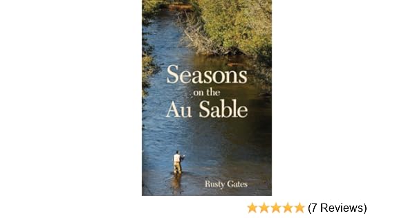 Seasons On The Au Sable Rusty Gates Bill Sodeman Josh - 