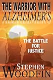 The Warrior With Alzheimer's: The Battle for Justice (A Shot Glass Reynolds Book Book 1) by Stephen Woodfin